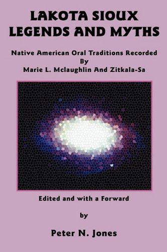 Cover for Marie L McLaughlin · Lakota Sioux Legends and Myths: Native American Oral Traditions Recorded by Marie L. Mclaughlin and Zitkala-Sa (Paperback Book) (2009)