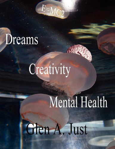 Cover for Glen A. Just · Dreams, Creativity &amp; Mental Health (Paperback Book) (2012)