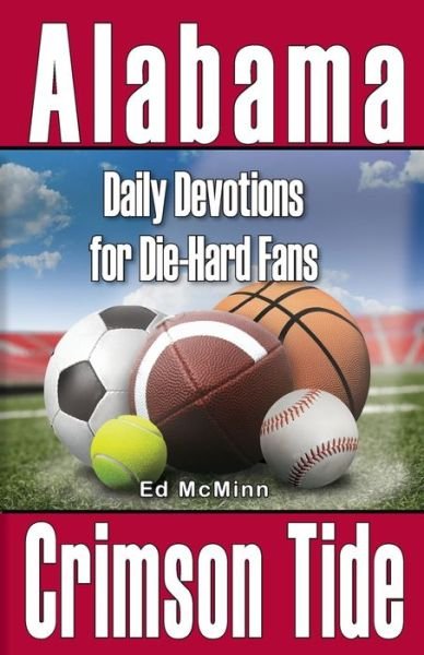 Daily Devotions for Die-Hard Fans Alabama Crimson Tide - Ed McMinn - Books - Extra Point Publishers - 9780984084739 - July 1, 2022