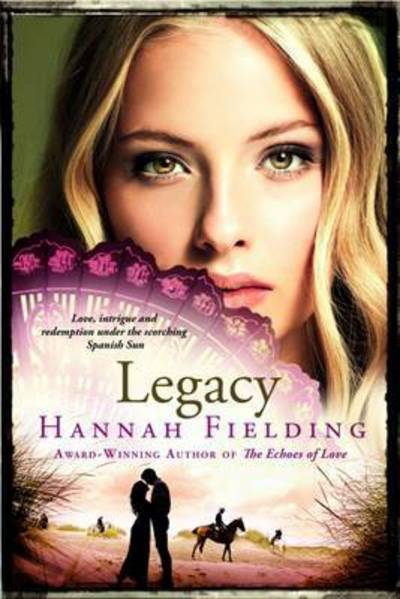 Legacy: Love, Intrigue and Redemption Under the Scorching Spanish Sun - Andalucian Nights Trilogy - Hannah Fielding - Książki - London Wall Publishing - 9780993291739 - 13 czerwca 2016