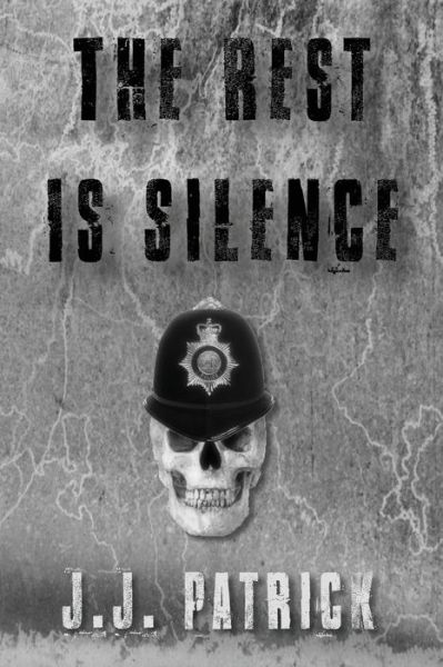 The Rest Is Silence - J J Patrick - Books - Cynefin Road - 9780995763739 - November 19, 2016