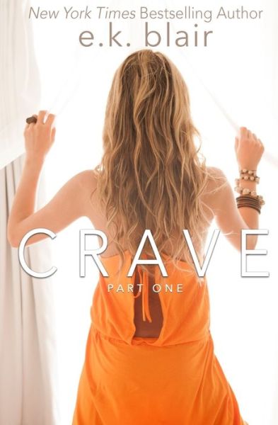 Crave, Part One - E.K. Blair - Books - Ek Blair LLC - 9780998999739 - August 7, 2017