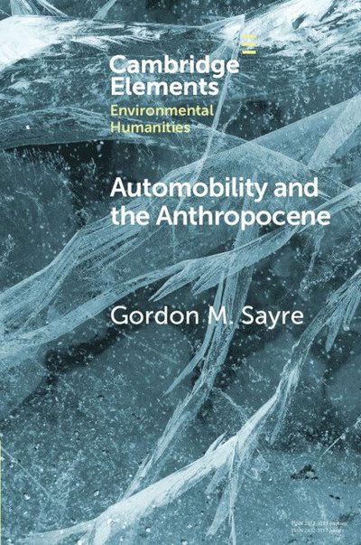 Cover for Sayre, Gordon M. (University of Oregon) · Automobility and the Anthropocene: The Car as Post-Human - Elements in Environmental Humanities (Paperback Book) (2025)