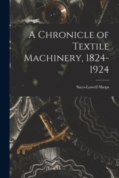 Cover for Saco-Lowell Shops · A Chronicle of Textile Machinery, 1824-1924 (Paperback Book) (2021)