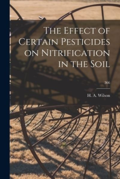 Cover for H a Wilson · The Effect of Certain Pesticides on Nitrification in the Soil; 366 (Paperback Book) (2021)