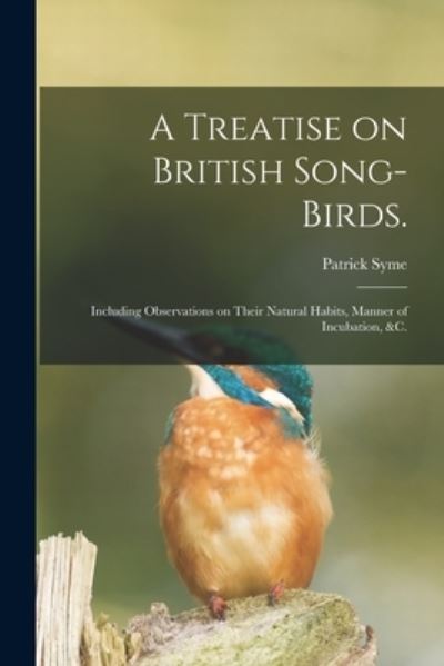 Cover for Patrick Syme · A Treatise on British Song-birds. (Taschenbuch) (2021)