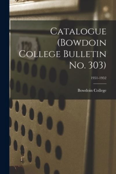 Cover for Bowdoin College · Catalogue (Bowdoin College Bulletin No. 303); 1951-1952 (Paperback Bog) (2021)