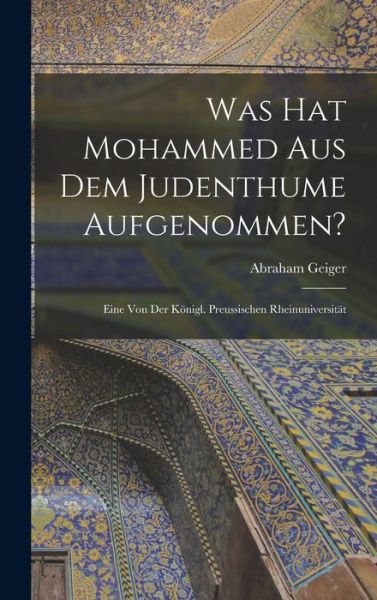 Cover for Abraham Geiger · Was Hat Mohammed Aus Dem Judenthume Aufgenommen? (Book) (2022)