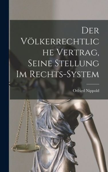 Cover for Otfried Nippold · Völkerrechtliche Vertrag, Seine Stellung Im Rechts-System (Bok) (2022)