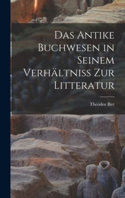 Cover for Theodor Birt · Antike Buchwesen in Seinem Verhältniss Zur Litteratur (Book) (2022)