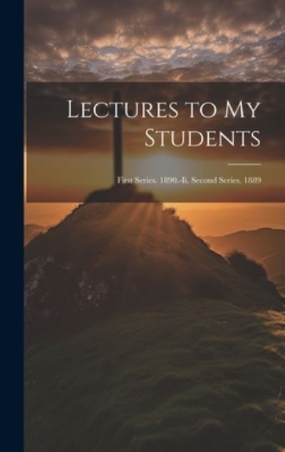 Lectures to My Students - Anonymous - Livros - Creative Media Partners, LLC - 9781019455739 - 18 de julho de 2023
