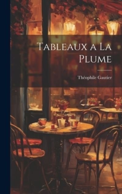 Cover for Théophile Gautier · Tableaux a la Plume (Bok) (2023)