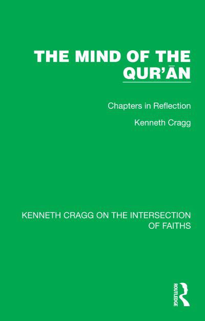 Cover for Kenneth Cragg · The Mind of the Qur’an: Chapters in Reflection - Kenneth Cragg on the Intersection of Faiths (Hardcover Book) (2021)