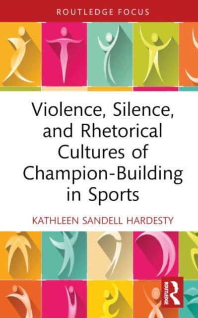 Cover for Sandell Hardesty, Kathleen (Florida Polytechnic University, USA) · Violence, Silence, and Rhetorical Cultures of Champion-Building in Sports - Routledge Studies in Rhetoric and Communication (Gebundenes Buch) (2022)