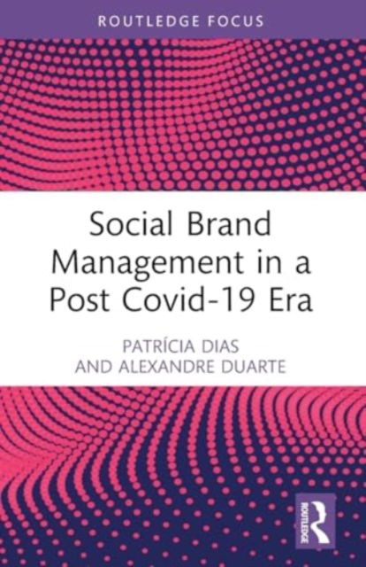 Social Brand Management in a Post Covid-19 Era - Routledge Focus on Business and Management - Patricia Dias - Böcker - Taylor & Francis Ltd - 9781032465739 - 29 november 2024