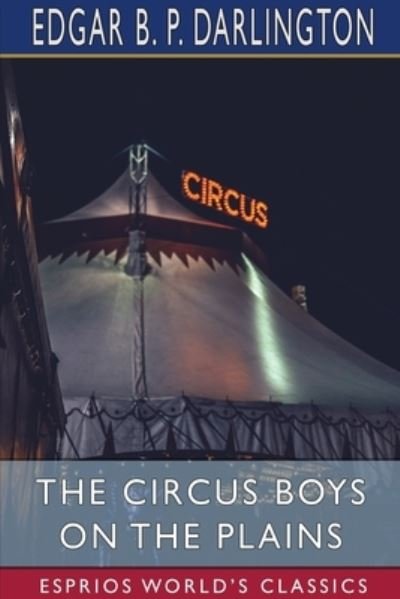 Edgar B P Darlington · The Circus Boys on the Plains (Esprios Classics) (Paperback Bog) (2024)