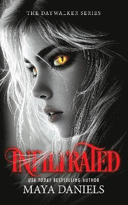 Cover for Maya Daniels · Infiltrated: A Vampire Urban Fantasy Series - Daywalker Series (Pocketbok) (2025)