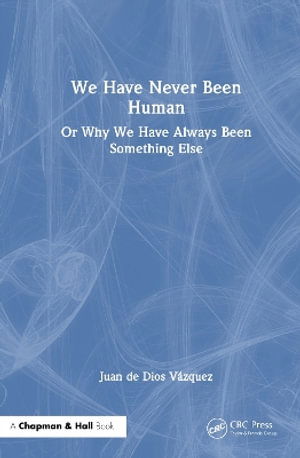 Cover for Juan De Dios Vazquez · We Have Never Been Human: Or Why We Have Always Been Something Else (Hardcover Book) (2025)