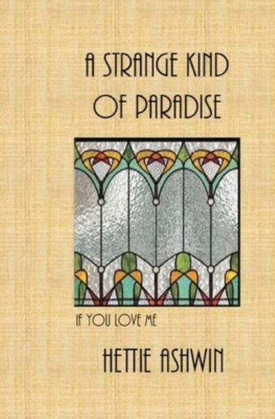 Cover for Hettie Ashwin · A strange kind of Paradise If you love me (Paperback Book) (2019)