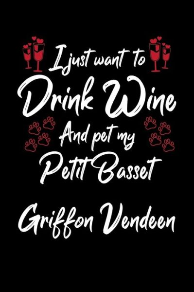 Cover for Hopeful Designs · I Just Wanna Drink Wine And Pet My Petit Basset Griffon Vendeen (Paperback Book) (2019)