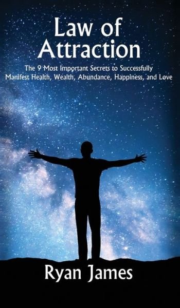 Cover for Ryan James · Law of Attraction The 9 Most Important Secrets to Successfully Manifest Health, Wealth, Abundance, Happiness and Love (Gebundenes Buch) (2019)