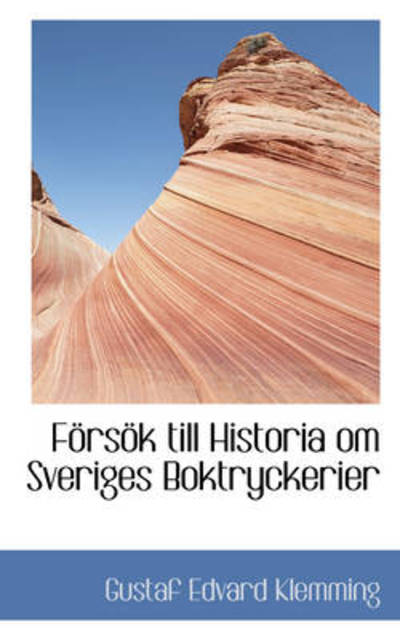 Cover for Gustaf Edvard Klemming · Försök Till Historia Om Sveriges Boktryckerier (Paperback Book) [Swedish edition] (2009)