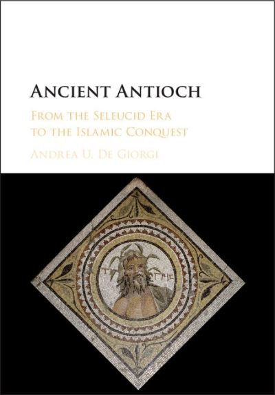 Cover for De Giorgi, Andrea U. (Florida State University) · Ancient Antioch: From the Seleucid Era to the Islamic Conquest (Innbunden bok) (2016)