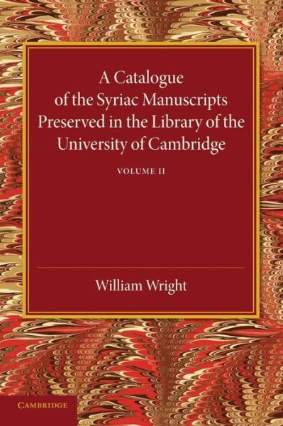 A Catalogue of the Syriac Manuscripts Preserved in the Library of the University of Cambridge: Volume 2 - Stanley Arthur Cook - Bücher - Cambridge University Press - 9781107440739 - 23. Oktober 2014