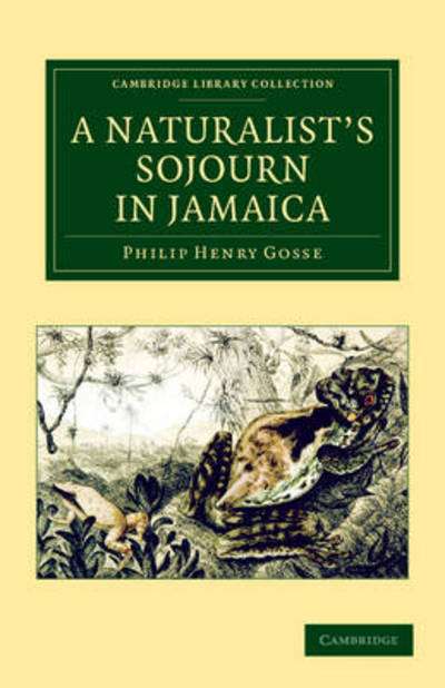 Cover for Philip Henry Gosse · A Naturalist's Sojourn in Jamaica - Cambridge Library Collection - Zoology (Paperback Book) (2013)