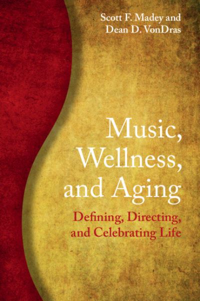 Cover for Madey, Scott F. (Shippensburg University of Pennsylvania) · Music, Wellness, and Aging: Defining, Directing, and Celebrating Life (Taschenbuch) (2021)