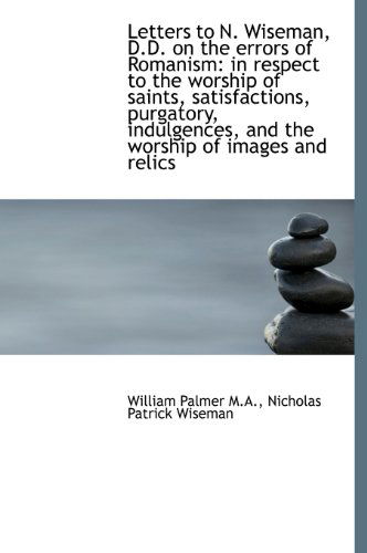 Cover for William Palmer · Letters to N. Wiseman, D.d. on the Errors of Romanism: in Respect to the Worship of Saints, Satisfac (Hardcover Book) (2009)