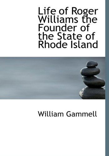 Cover for William Gammell · Life of Roger Williams the Founder of the State of Rhode Island (Hardcover Book) (2009)