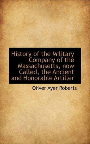 Cover for Oliver Ayer Roberts · History of the Military Company of the Massachusetts (Paperback Book) (2009)