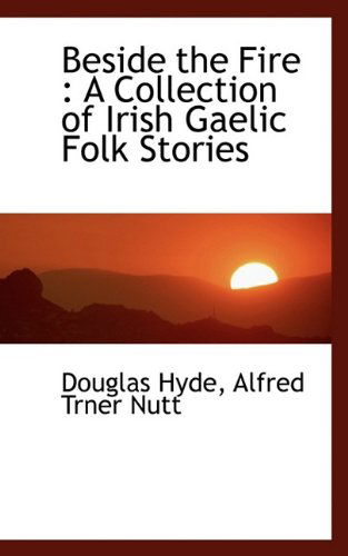 Cover for Douglas Hyde · Beside the Fire: A Collection of Irish Gaelic Folk Stories (Paperback Book) (2009)