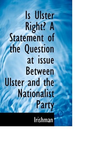 Cover for Irishman · Is Ulster Right? a Statement of the Question at Issue Between Ulster and the Nationalist Party (Paperback Bog) (2009)