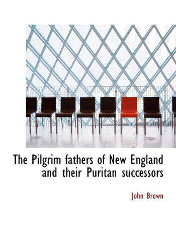 Cover for John Brown · The Pilgrim Fathers of New England and Their Puritan Successors (Hardcover Book) (2010)