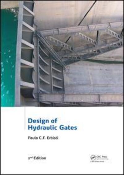 Cover for Erbisti, Paulo C.F. (Consulting Engineer, Rio de Janeiro, Brazil) · Design of Hydraulic Gates (Paperback Book) (2017)