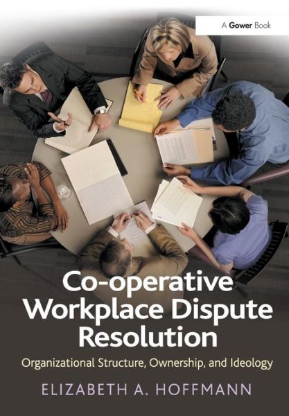 Cover for Elizabeth A. Hoffmann · Co-operative Workplace Dispute Resolution: Organizational Structure, Ownership, and Ideology (Paperback Book) (2016)