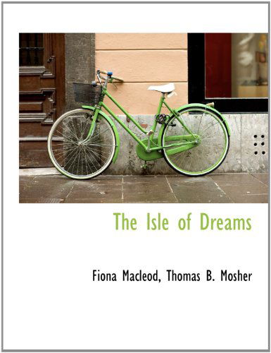 The Isle of Dreams - Fiona Macleod - Books - BiblioLife - 9781140263739 - April 6, 2010