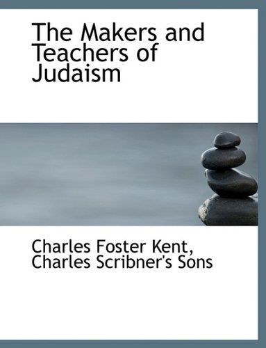 Cover for Charles Foster Kent · The Makers and Teachers of Judaism (Paperback Book) (2010)