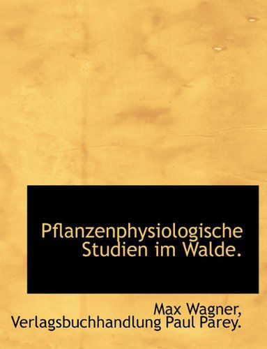 Cover for Max Wagner · Pflanzenphysiologische Studien Im Walde. (Pocketbok) [German edition] (2010)