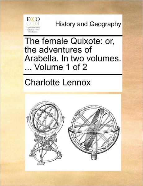 Cover for Charlotte Lennox · The Female Quixote: Or, the Adventures of Arabella. in Two Volumes. ... Volume 1 of 2 (Paperback Book) (2010)