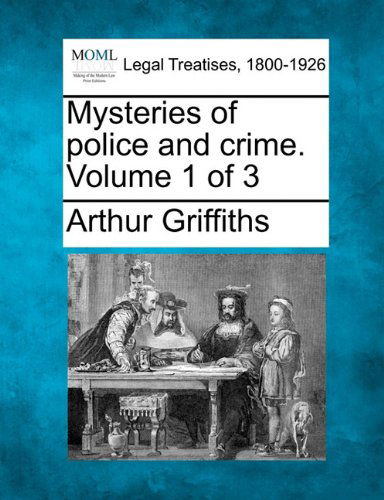 Cover for Arthur Griffiths · Mysteries of Police and Crime. Volume 1 of 3 (Paperback Book) (2010)