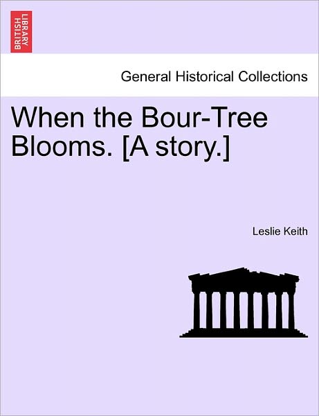 Cover for Leslie Keith · When the Bour-tree Blooms. [a Story.] (Paperback Book) (2011)