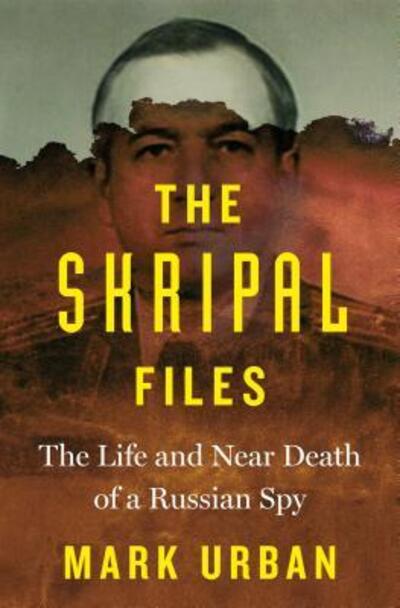 Cover for Mark Urban · The Skripal Files: The Life and Near Death of a Russian Spy (Hardcover Book) [First edition. edition] (2018)