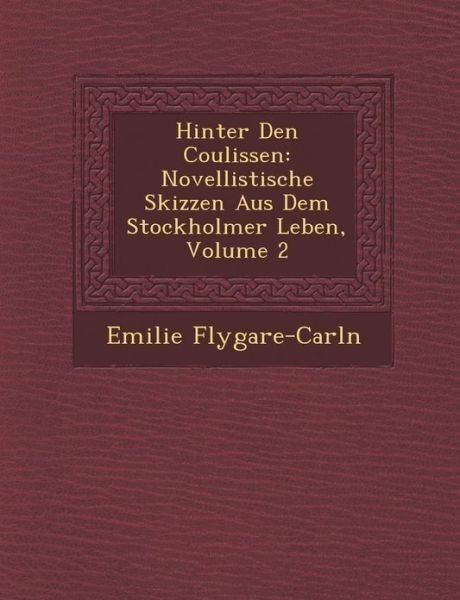 Cover for Emilie Flygare-carl N · Hinter den Coulissen: Novellistische Skizzen Aus Dem Stockholmer Leben, Volume 2 (Paperback Book) (2012)