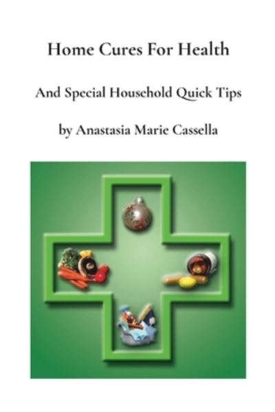 Cover for Anastasia Cassella · Home Cures and Special Household Quick Tips by Anastasia Marie Cassella (Book) (2023)