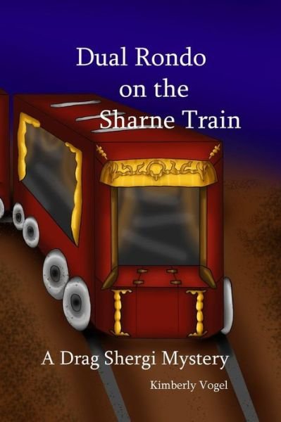 Cover for Kimberly Vogel · Dual Rondo on the Sharne Train: a Drag Shergi Mystery (Pocketbok) (2015)