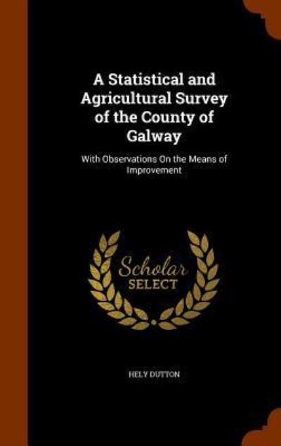 Cover for Hely Dutton · A Statistical and Agricultural Survey of the County of Galway (Hardcover Book) (2015)