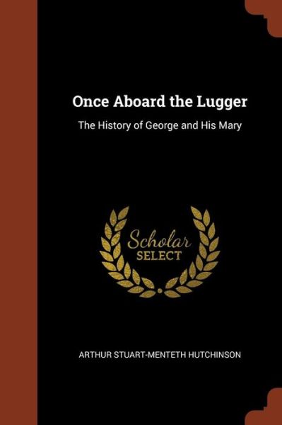 Once Aboard the Lugger - Arthur Stuart-Menteth Hutchinson - Books - Pinnacle Press - 9781374932739 - May 25, 2017